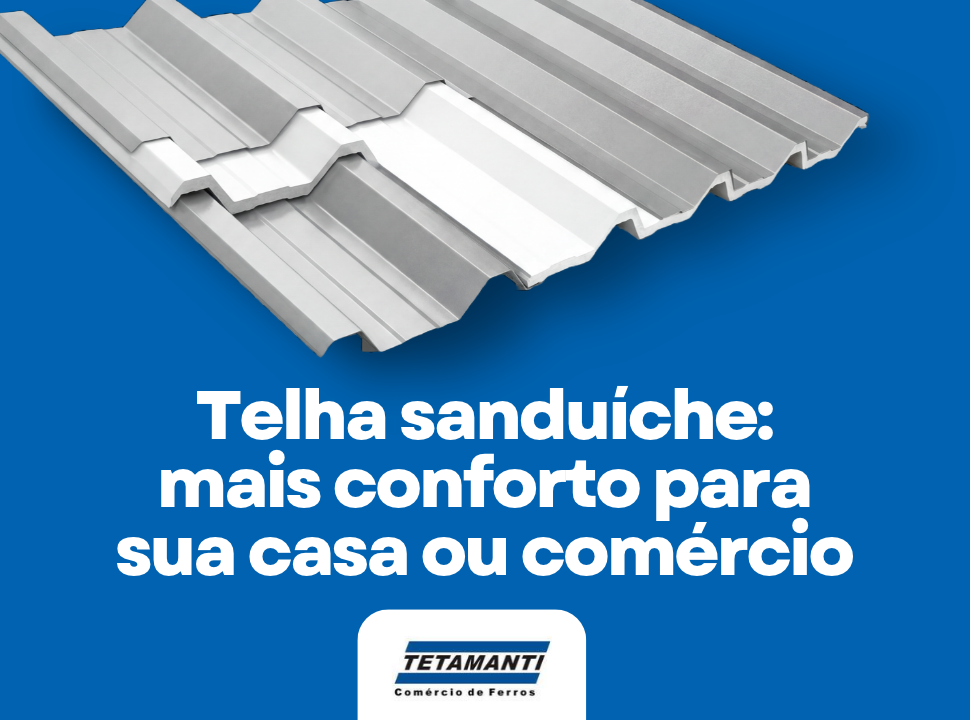 Telha sanduíche: mais conforto para sua casa ou comércio